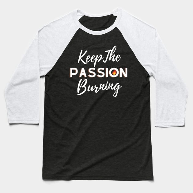 Keep the Passion burning, motivational and inspirational quotes Baseball T-Shirt by Lovelybrandingnprints